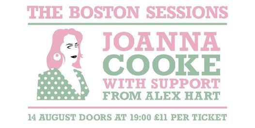 The Boston Sessions featuring Joanna Cooke plus support Alex Hart (Postponed)