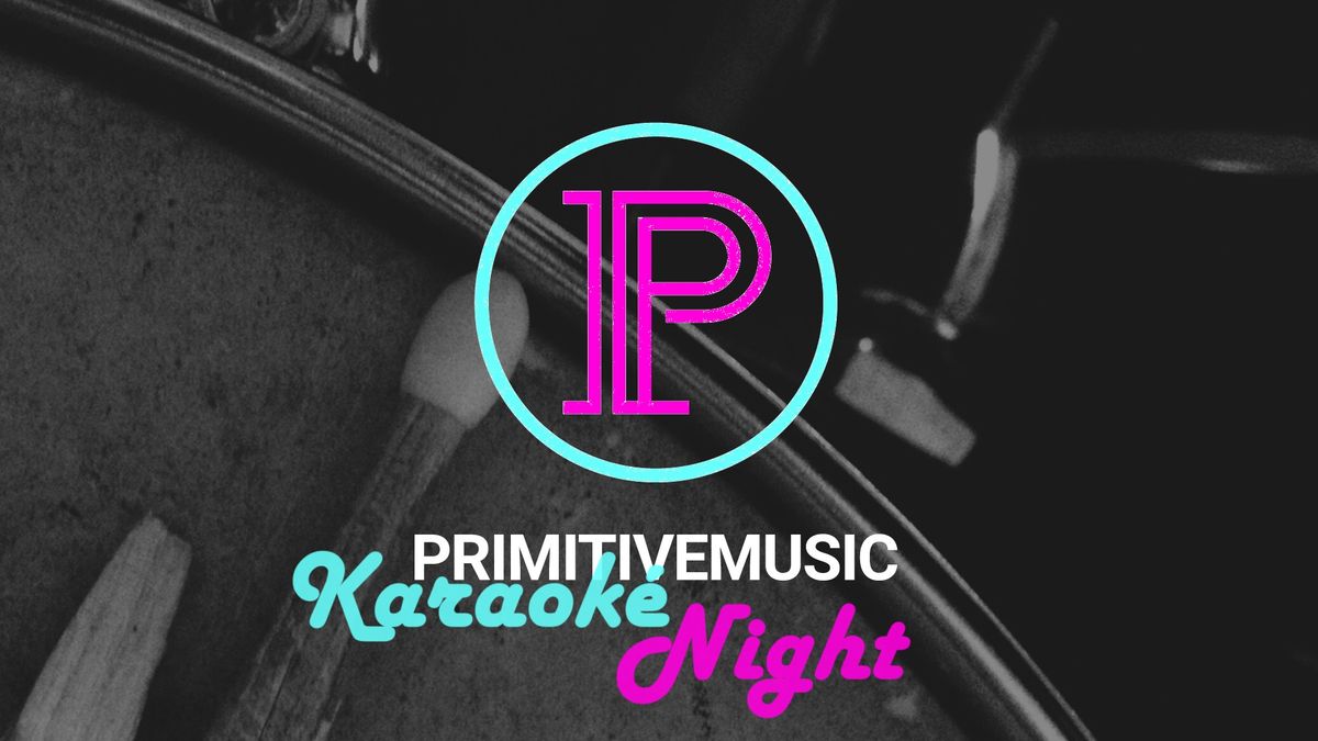 Karaok\u00e9 Night #5 @ Primitive Music 