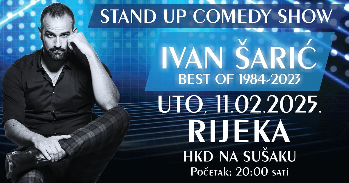 STAND UP COMEDY SHOW \/ IVAN \u0160ARI\u0106 \/ BEST OF 1984-2023 @ RIJEKA