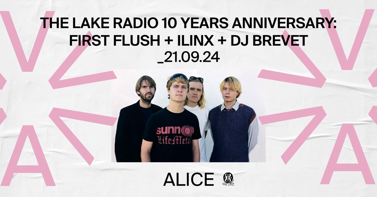 The Lake Radio 10 Year Anniversary: First Flush + ilinx + DJ Brevet + DJ KUCHULU at ALICE