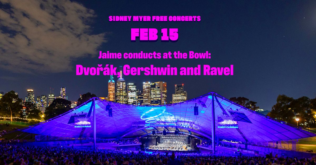 2025 Sidney Myer Free Concerts - Jaime conducts at the Bowl: Dvo\u0159\u00e1k, Gershwin and Ravel