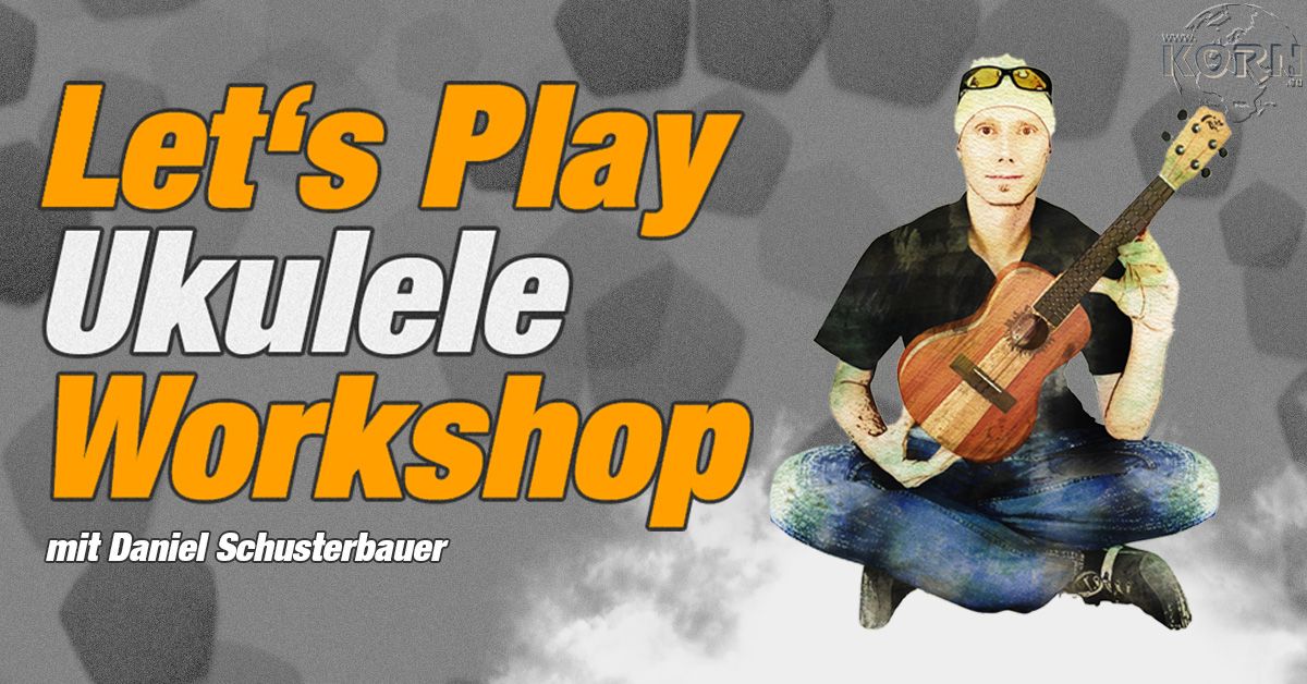 Let's Play Ukulele Aufbau- Workshop mit Daniel Schusterbauer