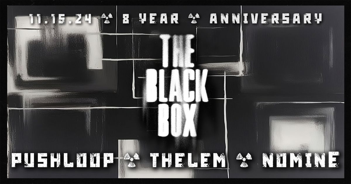 The Black Box 8 Year Anniversary: Pushloop, Thelem, Nomine