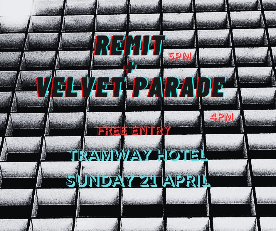 REMIT and Velvet Parade at the Tramway Hotel - 21 April - FREE GIG!