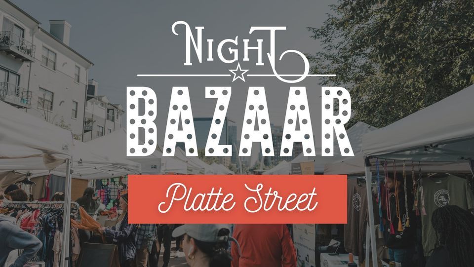 Saturday Night BAZAAR: Platte Street