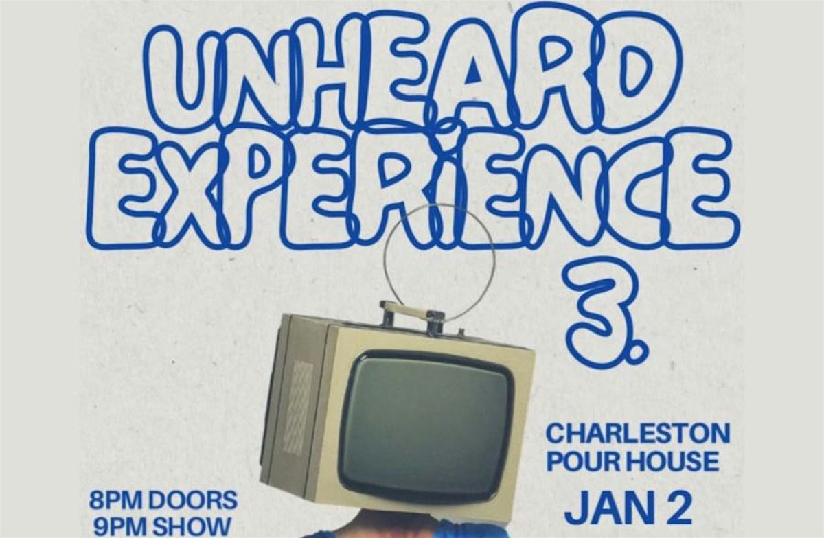 Unheard Experience Pt 3 at Charleston Pour House 