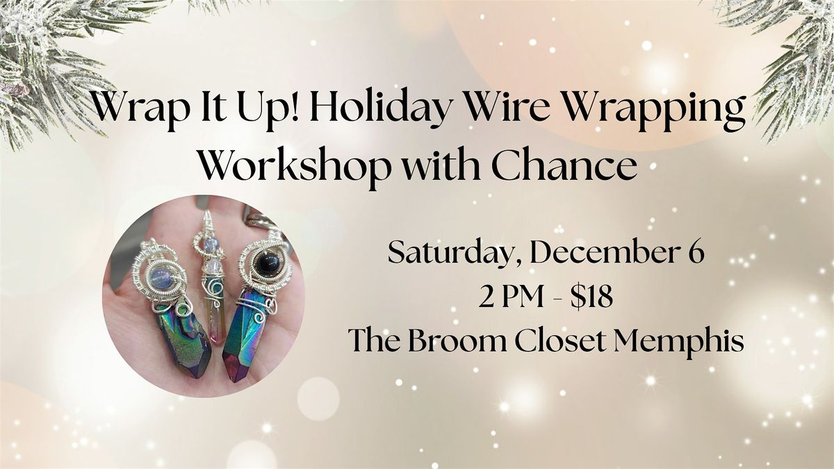 Wrap it Up Holiday Wire Wrapping Workshop