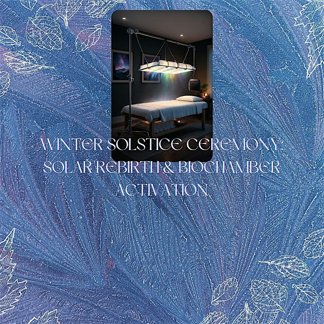 Winter Solstice Ceremony: Solar Rebirth & BioChamber Activation