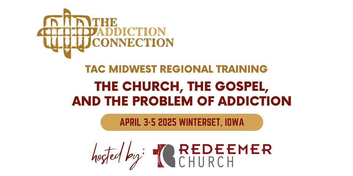 TAC Midwest Regional Training Conference | The Church, The Gospel, and The Problem of Addiction