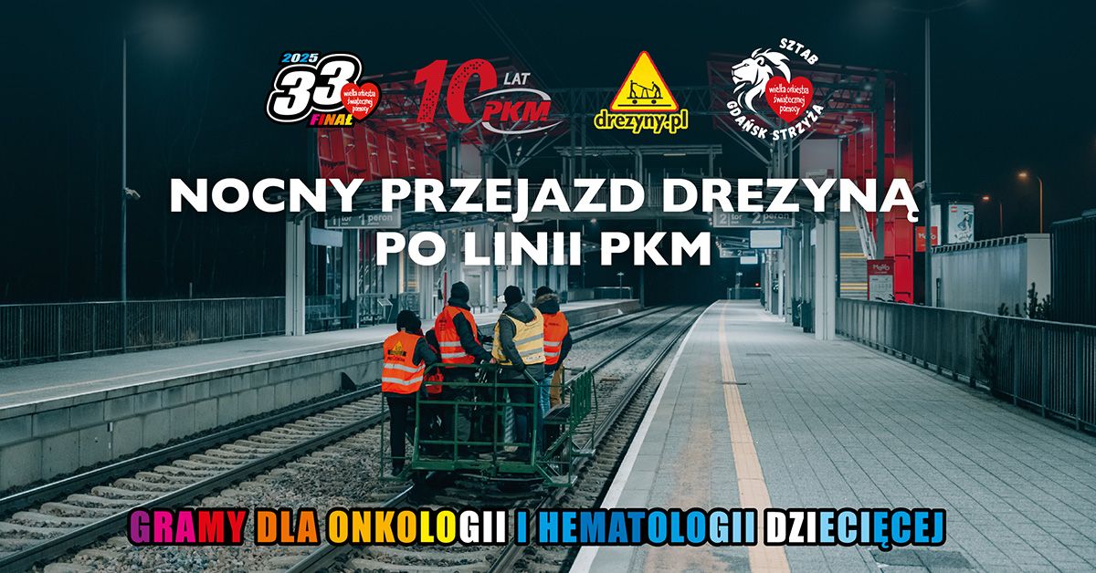 Nocny przejazd drezyn\u0105 po linii PKM na rzecz WO\u015aP