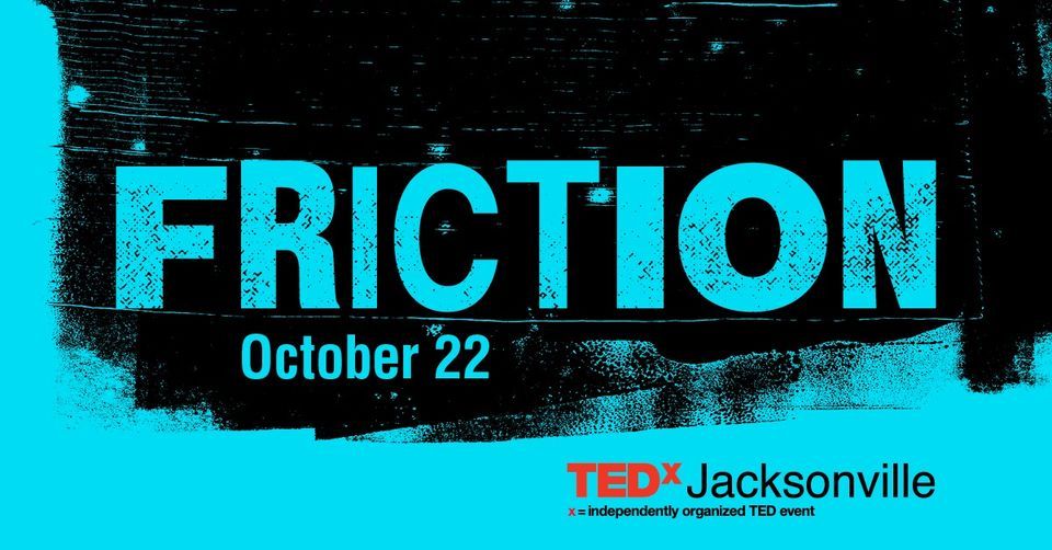 TEDxJacksonville 2022: FRICTION