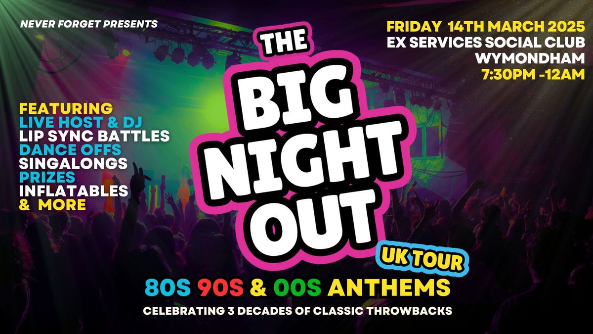 BIG NIGHT OUT - 80s v 90s Wymondham, Ex-Services Social Club