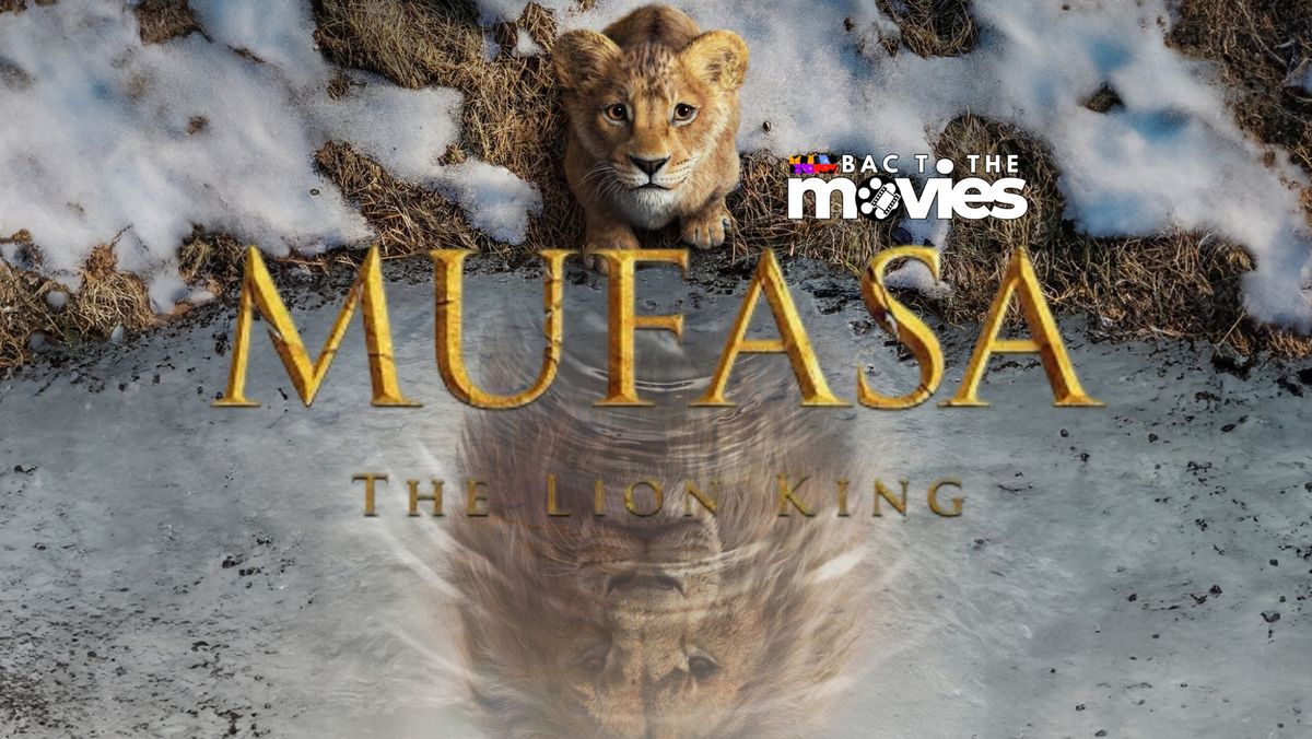 BAC TO THE MOVIES: MUFASA - THE LION KING