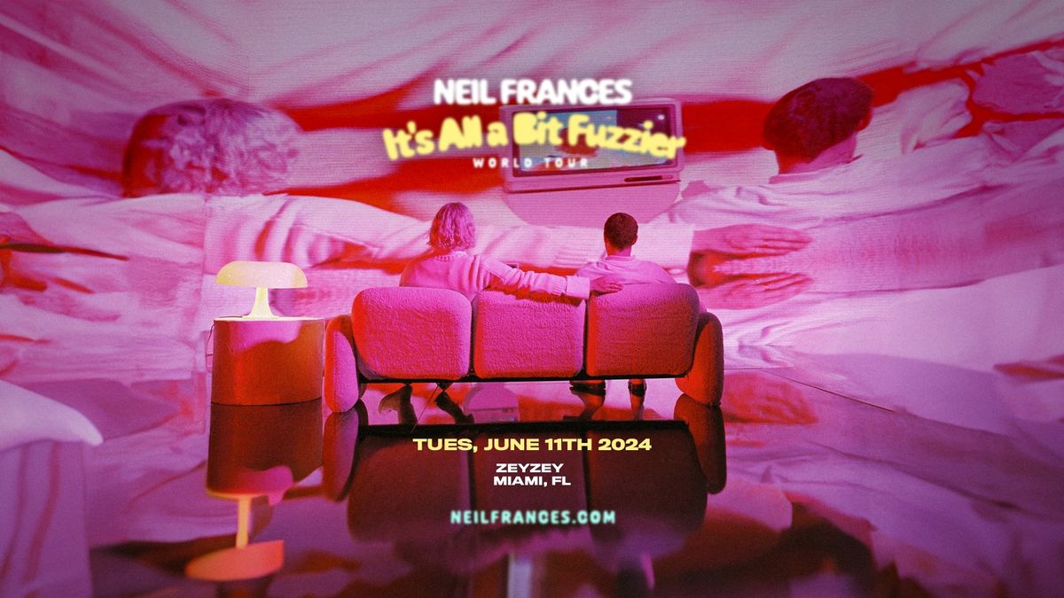 ZeyZey Presents: Neil Frances "It's All a Bit Fuzzier" World Tour