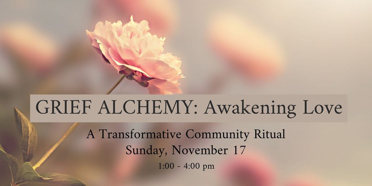 Grief Alchemy: Awakening Love