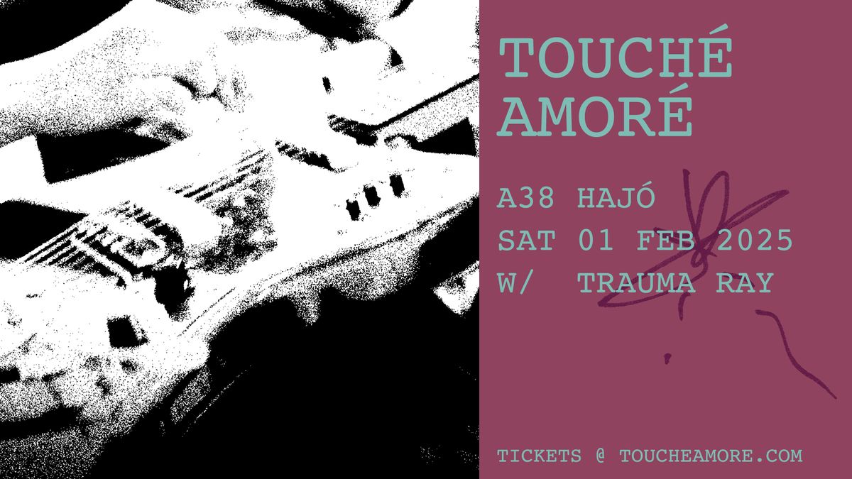 Touch\u00e9 Amor\u00e9 (US), Trauma Ray (US) \/\/ A38 Haj\u00f3