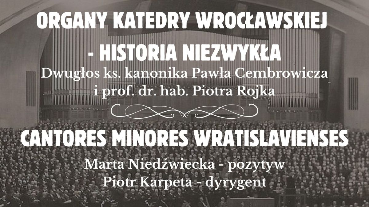 Organy Katedry Wroc\u0142awskiej - historia niezwyk\u0142a | Wyk\u0142ad + Koncert