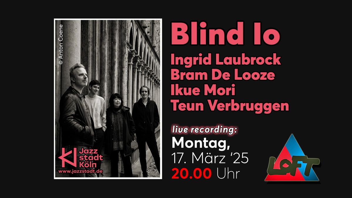 Blind Io: Laubrock \u00b7 De Looze \u00b7 Mori \u00b7 Verbruggen | live recording 