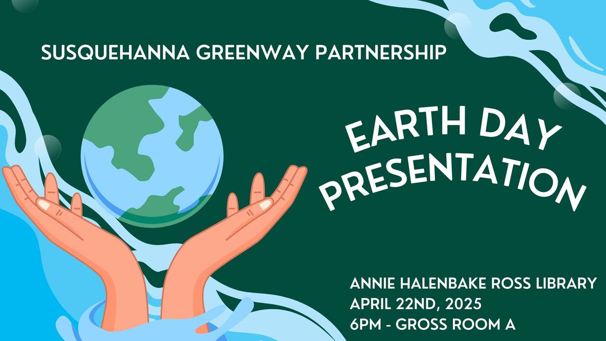 Earth Day Presentation by the Susquehanna Greenway Partnership