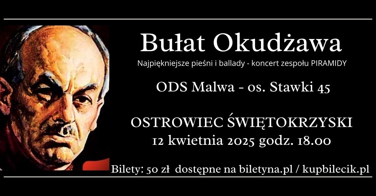 ODS Malwa OSTROWIEC \u015aW. - Bu\u0142at Okud\u017cawa, najpi\u0119kniejsze pie\u015bni i ballady - koncert zespo\u0142u PIRAMIDY