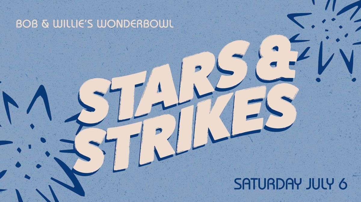 STARS & STRIKES - July 6 party!