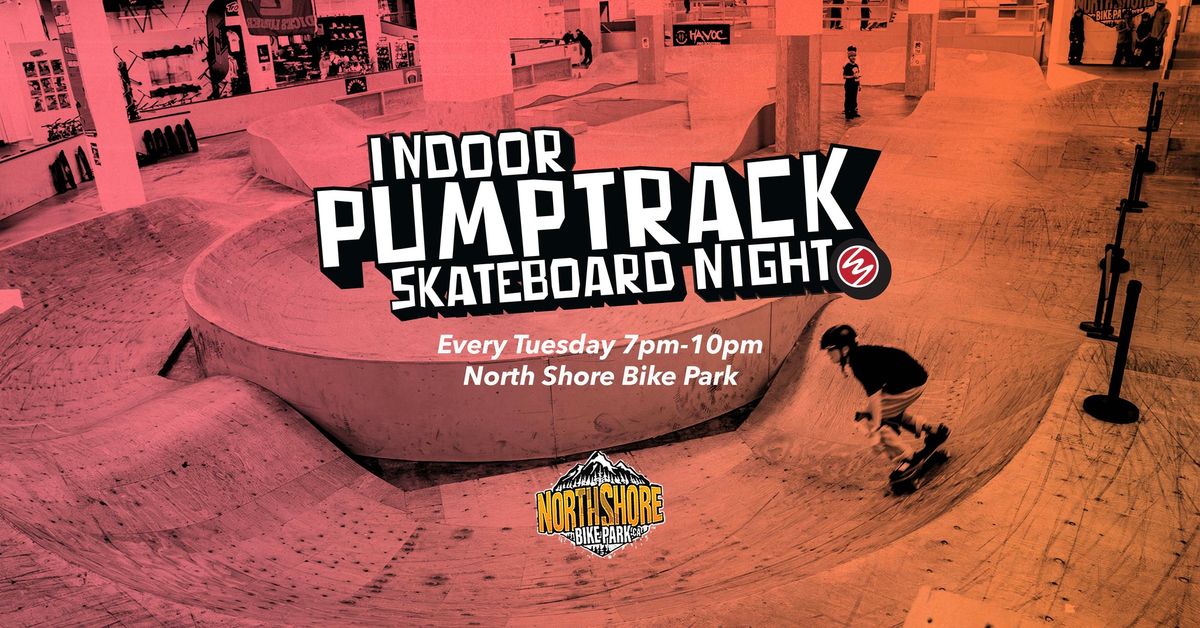 Indoor Pump Track Skateboard Night - North Shore Bike Park 