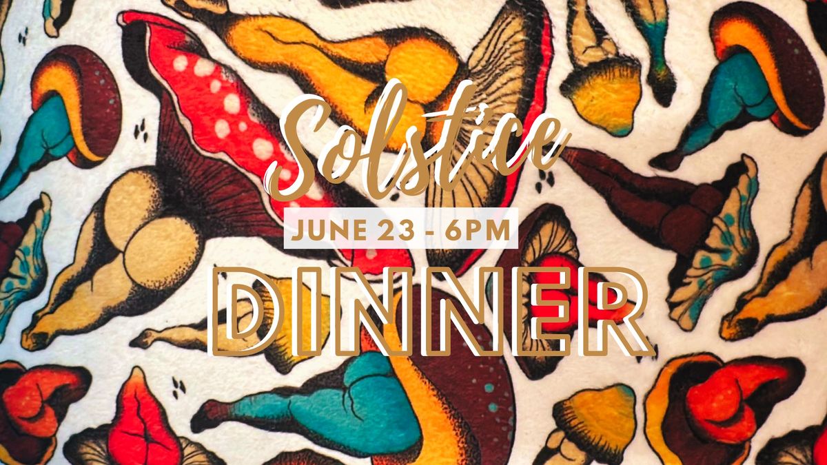 Solstice Dinner - June 23 - 6pm