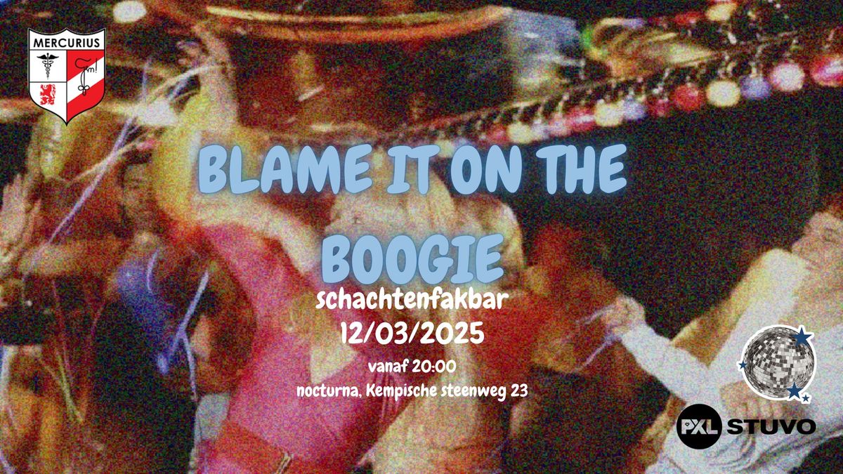 Blame it on the boogie schachtenfakbar