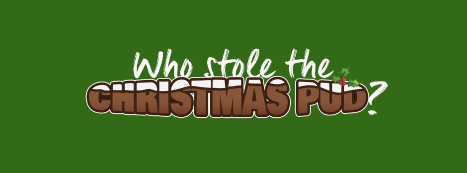 'Who stole the Christmas Pud?'- Family Show