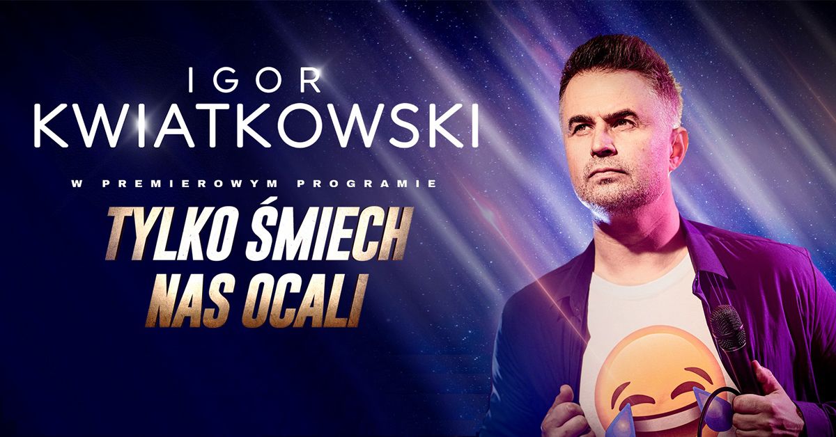 Katowice: Igor Kwiatkowski - Tylko \u015bmiech nas ocali