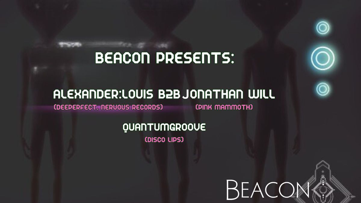 Beacon Presents: alexander:louis b2b Jonathan Will, and QuantumGroove