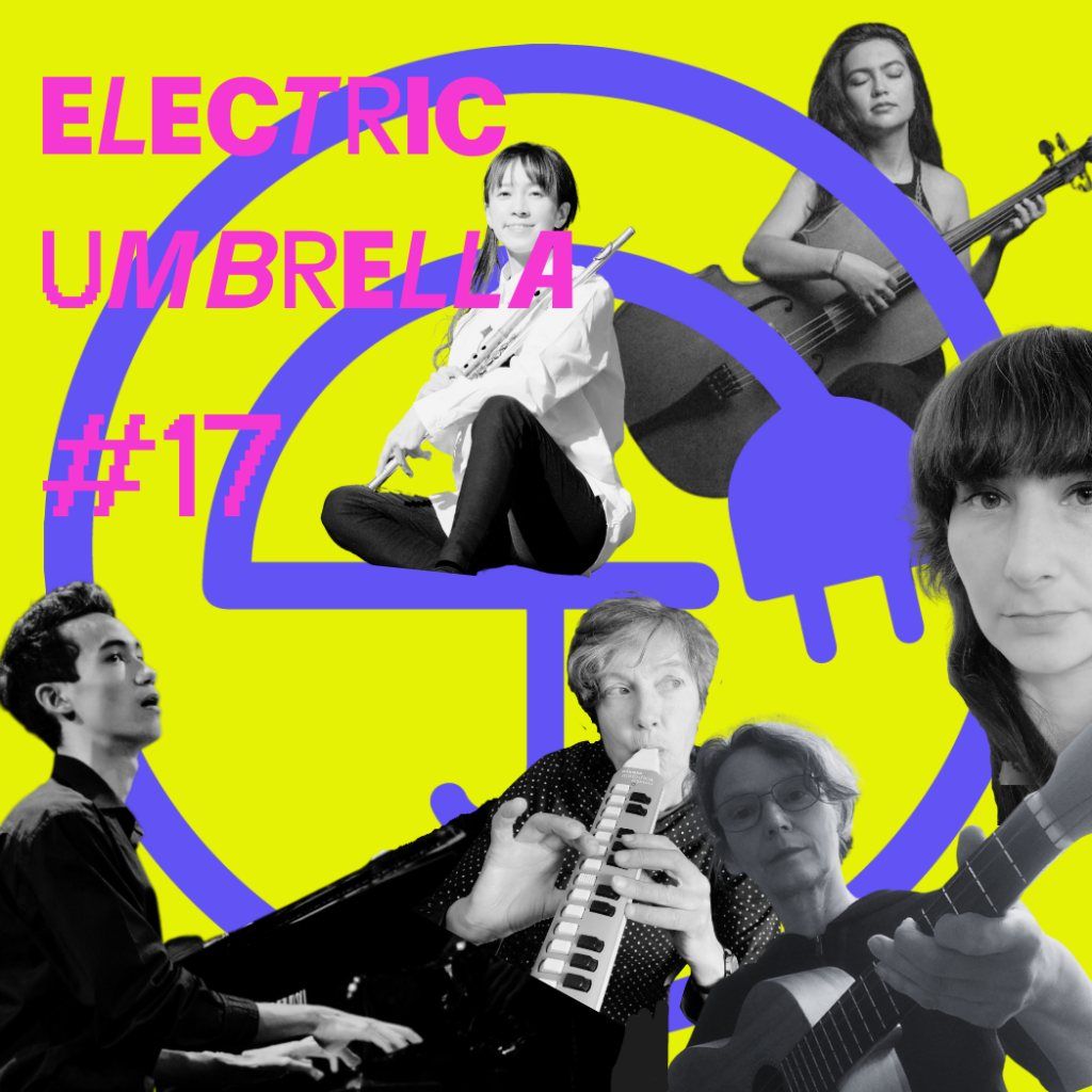 Electric Umbrella #17 with: The Unruly Strings, Raluca Croitoru, Aseo & Chieko feat. Kana Fuefuki 