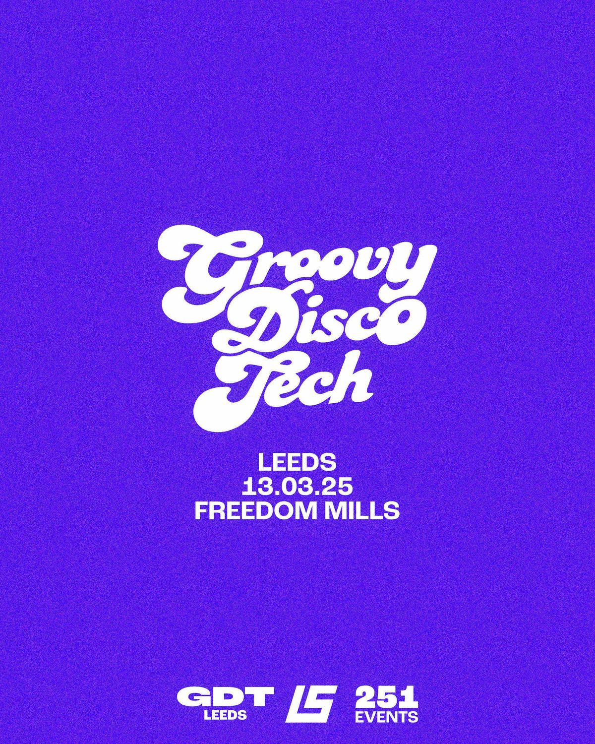 GROOVY DISCO TECH: LEEDS \/\/ FREEDOM MILLS (IN ASSOCIATION WITH LS &amp; 251)