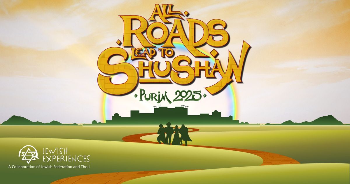 PURIM 2025: All Roads Lead To Shushan