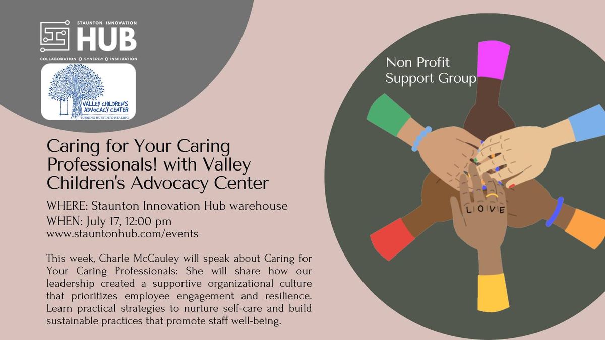 SIH Non-profit Support- Caring for Your Caring Professionals! with Valley Children's Advocacy Center