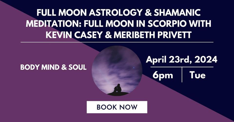 Full Moon Astrology & Shamanic Meditation: Full Moon in Scorpio with Kevin Casey & Meribeth Privett