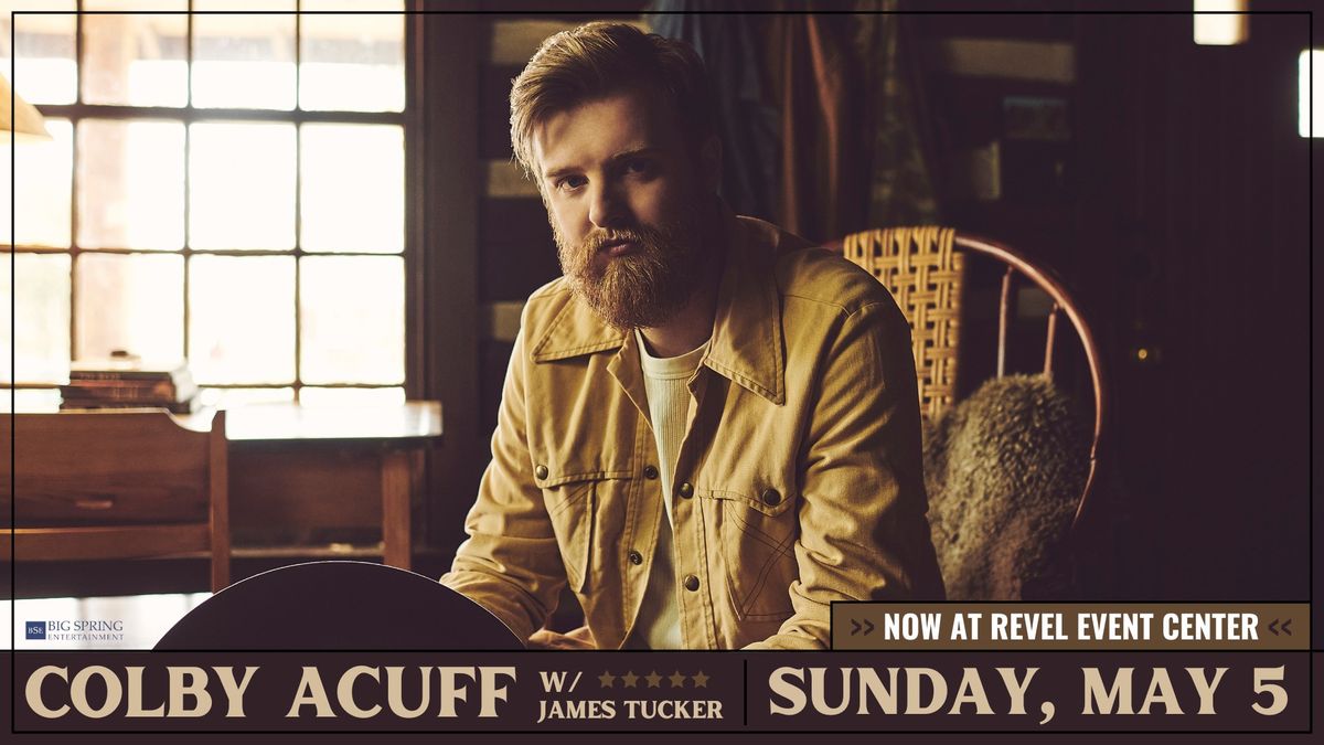 Big Spring Entertainment Presents: Colby Acuff at Revel with James Tucker