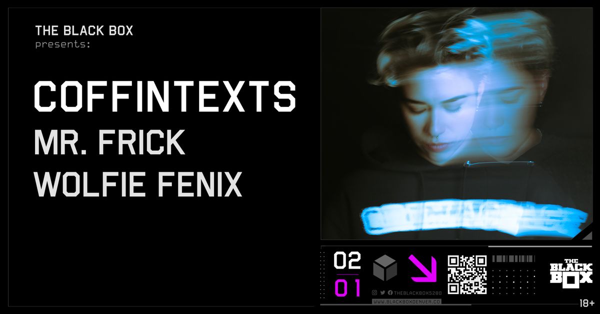 The Black Box presents: Coffintexts w\/ Mr. Frick, WOLFiE FENiX