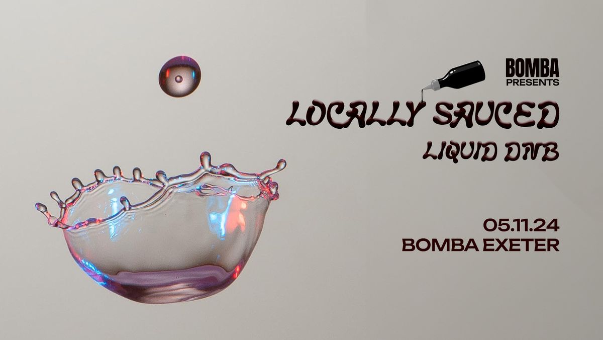 Locally Sauced - Liquid DNB - Tue Nov 5th - Bomba - Exeter 