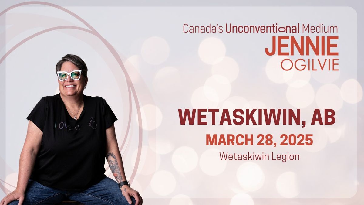 LIVE in WETASKIWIN, AB Canada's UnConventional Medium JENNIE OGILVIE