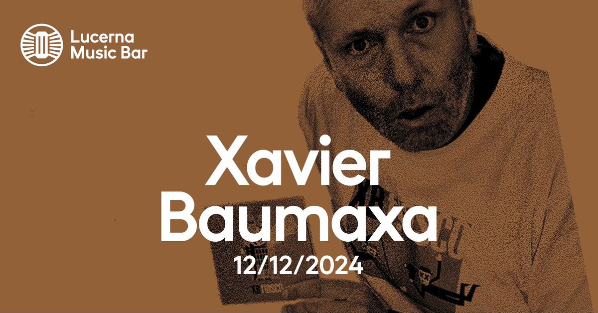 Xavier Baumaxa | Lucerna Music Bar