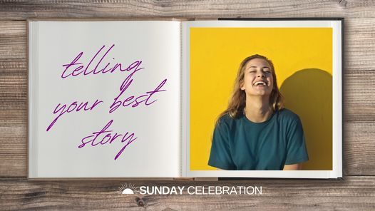 9:30AM Sunday Celebration: Telling Your Best Story