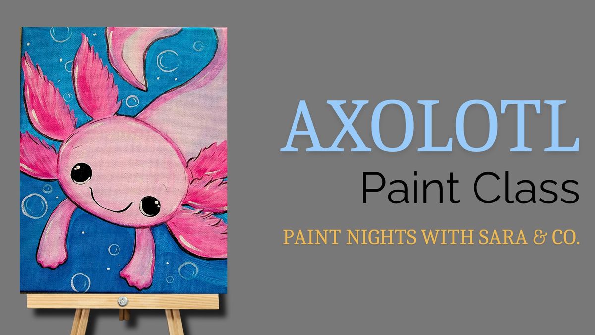Axolotl Paint Class