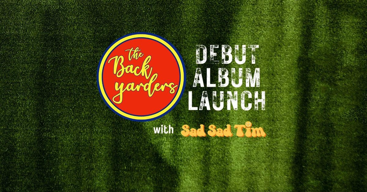 The Backyarders Debut ALBUM LAUNCH + Sad Sad Tim @ The Wheaty