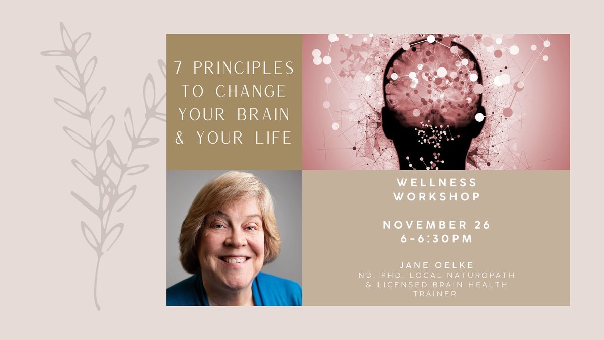 Wellness Workshop: 7 Principles to Change Your Brain & Your Life