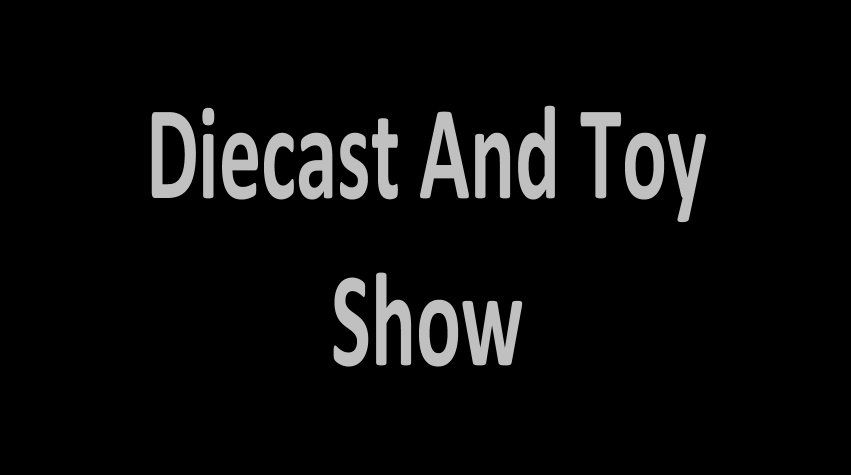 DIECAST and TOY SHOW