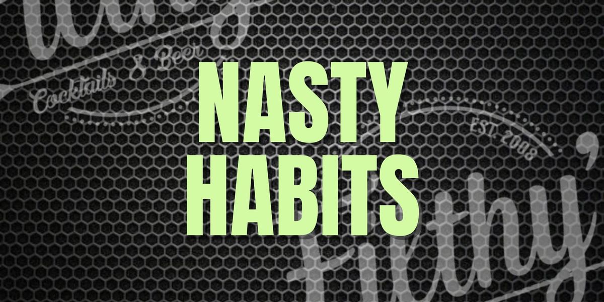 Nasty Habits - March 8th