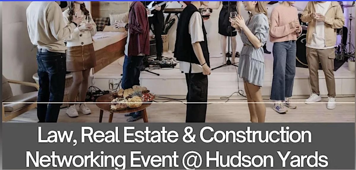 Law, Real Estate & Construction Networking Event @ Hudson Yards