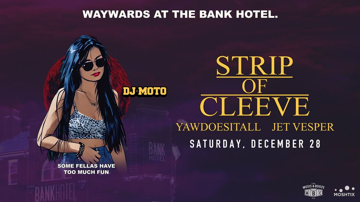 STRIP OF CLEEVE w\/ Yawdoesitall, Jet Vesper & DJ Moto | Waywards