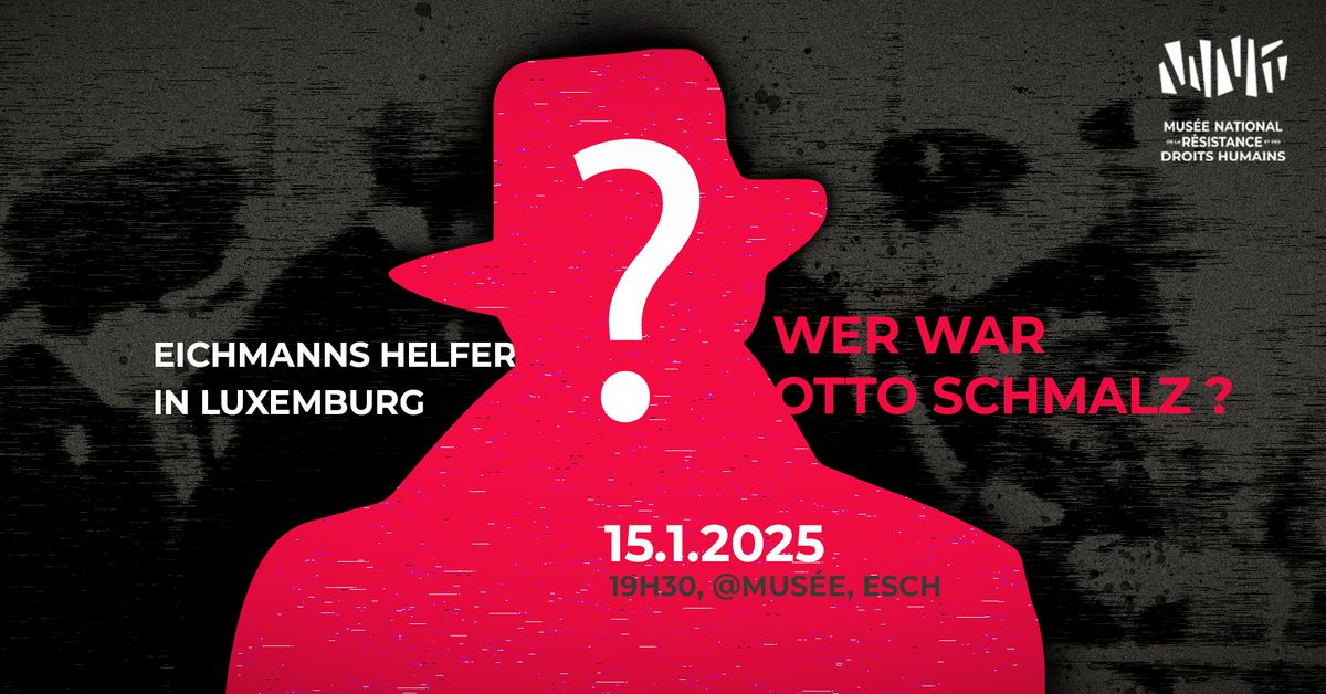 Rundtischgespr\u00e4ch: Eichmanns Helfer in Luxemburg: WER WAR OTTO SCHMALZ ? - @Mus\u00e9e - Esch